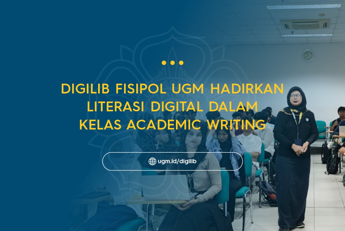 Digilib FISIPOL UGM Hadirkan Literasi Digital dalam Kelas Academic Writing
